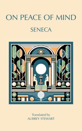 On Peace of Mind - Seneca & Aubrey Stewart