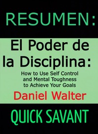 Resumen: El Poder de la Disciplina: Daniel Walter - Quick Savant