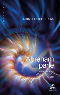 Abraham parle, Tome I by Esther Hicks & Jerry Hicks