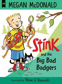 Stink and the Big Bad Badgers by Megan McDonald & Peter H. Reynolds