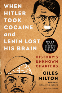 When Hitler Took Cocaine and Lenin Lost His Brain - Giles Milton Cover Art