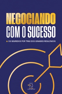 Negociando com o sucesso by Rogério Vale, Alexandre Amigão, Alliny Araújo, Ana Beltrão, Beatriz Candido, Bruna Santos, Camila Chaves Wondracek, Candice Marques, Claudia Torres, Cris Paiva, Daniela Machado, Daniele Gradinar, Erica Ellen, Francisco Silva, Jacy Assis, Janaina Peroto, Josi Ferreira, Jozélia Raupp, Juliana Guse, Marily Gusmão, Márlon Reis, Nilson Monteiro, Patrícia C. B. Abdalla, Patrícia Moreira Prado, Pedro Vasco, Rodrigo Vazquez, Romero Menezes, Sebila Consoli, Silvana Peglow, Thalita Lima, Thiago Brito & Thiago Sá