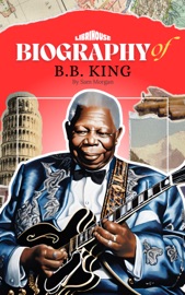 Biography of B.B. King - Sam Morgan