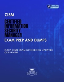 CISM Certified  Information Security Manager Exam Prep and Dumps ISACA CISM Exam Guidebook Updated Questions - Byte Books