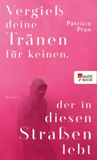 Vergieß deine Tränen für keinen, der in diesen Straßen lebt by Patricio Pron