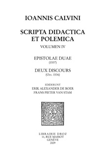 Scripta didactica et polemica, volumen IV : Epistolae duae, deux discours by Jean Calvin, Erik Alexander De Boer & Frans Pieter Van Stam