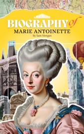Biography of Marie Antoinette - Sam Morgan