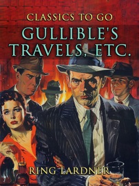 Gullible's Travels etc. - Ring Lardner