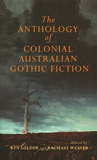Anthology Of Australian Colonial Gothic Fiction by Ken Gelder & Rachael Weaver