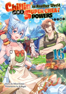 Chillin’ in Another World with Level 2 Super Cheat Powers: Volume 16 (Light Novel) by Miya Kinojo