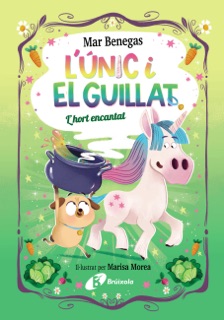 L'Únic i el Guillat, 2. L'hort encantat by Mar Benegas, Marisa Morea & Núria Riera i Fernández