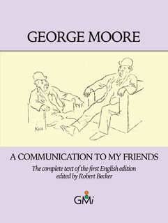 A Communication to My Friends by George Moore