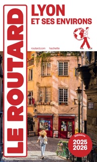 Guide du Routard Lyon et ses environs 2025/26 by Various Authors