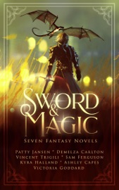 Sword & Magic - Patty Jansen, Kyra Halland, Sam Ferguson, Victoria Goddard, Ashley Capes, Demelza Carlton & Vincent Trigili
