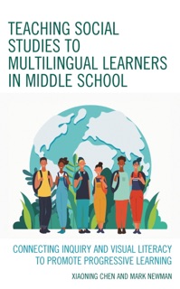 Teaching Social Studies to Multilingual Learners in Middle School by Xiaoning Chen & Mark Newman