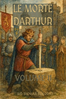 Le Morte d’Arthur– Volume II by Sir Thomas Malory