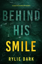 Behind His Smile (A Casey Faith Suspense Thriller—Book 2) - Rylie Dark