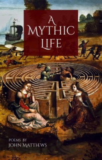 A Mythic Life: Poems by John Matthews