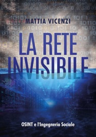 The Invisible Network: OSINT and Social Engineering - Mattia Vicenzi