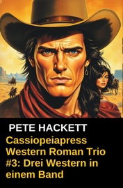 Cassiopeiapress Western Roman Trio #3: Drei Western in einem Band - Alfred Bekker & Pete Hackett