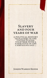 Slavery and four years of war by Joseph Warren Keifer