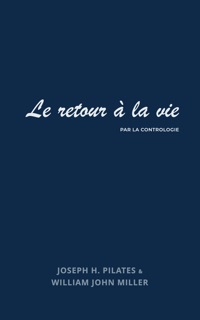 Le retour à la vie par la contrologie by Joseph Pilates