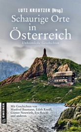 Schaurige Orte in Österreich - Isabella Archan, Manfred Baumann, Daniel Carinsson, Marlene Kilga, Edith Kneifl, Lutz Kreutzer, Gerhard Langer, Andrea Nagele, Sigrid Neureiter, Günter Neuwirth, Robert Preis & Eva Reichl