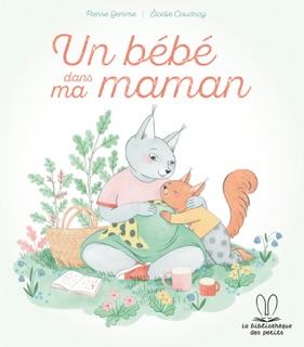 Un bébé dans ma maman by Pierre Gemme & Elodie COUDRAY