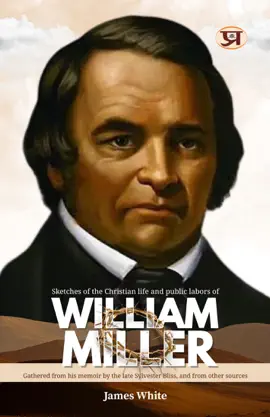 Read: Sketches of the Christian life and public labors of William Miller :  Gathered from Book his memoir by the late Sylvester Bliss, and from other sources