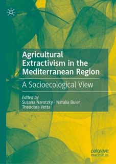 Agricultural Extractivism in the Mediterranean Region by Susana Narotzky, Natalia Buier & Theodora Vetta