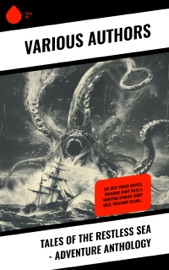 Tales of the Restless Sea - Adventure Anthology - Jules Verne, James Fenimore Cooper, Edgar Allan Poe, Jeffery Farnol, Randall Parrish, Jack London, Victor Hugo, Joseph Conrad, Herman Melville, Walter Scott, Ralph Henry Barbour, Daniel Defoe, Rudyard Kipling, Frederick Marryat, Rafael Sabatini, Charles Boardman Hawes, L. Frank Baum, R. M. Ballantyne, Tobias Smollett, Thomas Mayne Reid & R. L. Stevenson