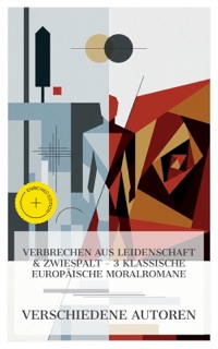 Verbrechen aus Leidenschaft & Zwiespalt – 3 klassische europäische Moralromane by Annette von Droste-Hülshoff, Prosper Mérimée, Conrad Ferdinand Meyer & e-artnow Collections