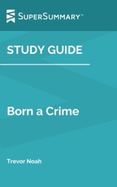 Study Guide: Born a Crime by Trevor Noah (SuperSummary)