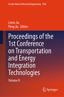 Proceedings of the 1st Conference on Transportation and Energy Integration Technologies by Limin Jia & Peng Jia