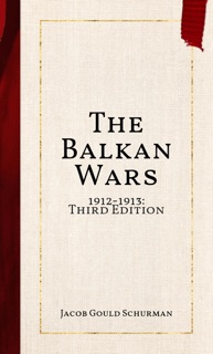 The Balkan Wars by Jacob Gould Schurman