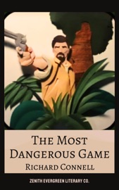 The Most Dangerous Game - Richard Connell & Zenith Evergreen Literary Co