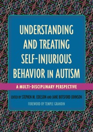 Understanding and Treating Self-Injurious Behavior in Autism - Stephen M. Edelson, Jane Johnson, Margaret L. Bauman, Paul Millard Hardy, Lucy Jane Miller, V. Mark Durand, June Groden, Mary Coleman, Manuel Casanova, Emily L. Casanova, Jamie D. Bleiweiss, Harumi Jyonouchi, John Green, Nancy O'Hara, Kelly McCracken Barnhill, Karen Misher, Lauren J. Moskowitz, Caitlin E. Walsh, Alexis B. Ritter, Leslie Weidenman, Cooper R. Woodard & Temple Grandin