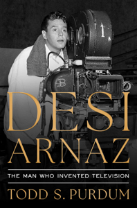 Desi Arnaz - Todd S. Purdum Cover Art