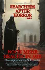Searchers after Horror, Band 3: Noch mehr Grauen in mir - Simon Strantzas, Nick Mamatas, Darrell Schweitzer, Ann K. Schwader, Brian Stableford, Jason V. Brock, Nancy Kilpatrick, John D. Haefele, Donald Tyson & S. T. Joshi