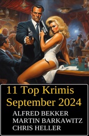11 Top Krimis September 2024 - Alfred Bekker, Martin Barkawitz & Chris Heller
