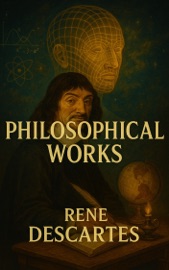 Philosophical Works - René Descartes