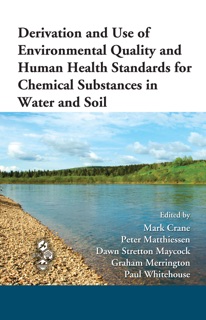 Derivation and Use of Environmental Quality and Human Health Standards for Chemical Substances in Water and Soil by Mark Crane, Peter Matthiessen, Dawn Stretton Maycock, Graham Merrington & Paul Whitehouse