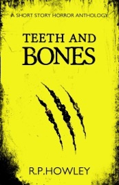 Teeth and Bones - R.P. Howley