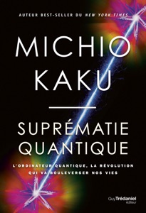 Suprématie quantique - L'ordinateur quantique, la révolution qui va boulverser nos vies