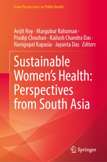 Sustainable Women's Health: Perspectives from South Asia by Avijit Roy, Margubur Rahaman, Pradip Chouhan, Kailash Chandra Das, Nanigopal Kapasia & Jayanta Das
