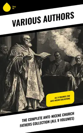 Read: The Complete Ante-Nicene Church Fathers Collection (All 9 Volumes) Book