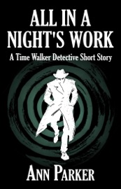 All in a Night's Work: A Time Walker Detective Short Story - Ann Parker