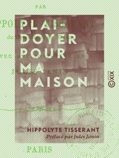 Plaidoyer pour ma maison by Hippolyte Tisserant & Jules Janin