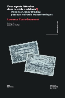 Deux agents littéraires dans le siècle américain by Laurence Cossu-Beaumont