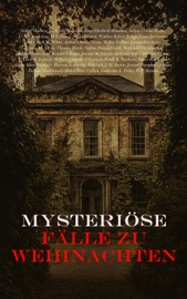 Mysteriöse Fälle zu Weihnachten - Edgar Wallace, Mary Elizabeth Braddon, Arthur Conan Doyle, R. Austin Freeman, G. K. Chesterton, M.R. James, Sven Elvestad, Walther Kabel, Robert Louis Stevenson, Saki, Fred M. White, Arthur Cheney Train, Wilkie Collins, Baroness Emma Orczy, Louisa M. Alcott, Thomas Hardy, Sabine Baring-Gould, Nathaniel Hawthorne, Fergus Hume, John Kendrick Bangs, Jerome K. Jerome, Leonard Kip, Grant Allen, Florence Marryat, George MacDonald, Bithia Mary Croker, E. F. Benson, James Matthew Barrie, Joseph Sheridan Le Fanu, Catherine L. Pirkis, Lucie E. Jackson, William Douglas O'Connor & Charles Dickens